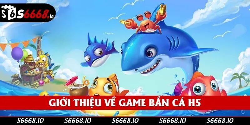 Thông tin về game bắn cá H5