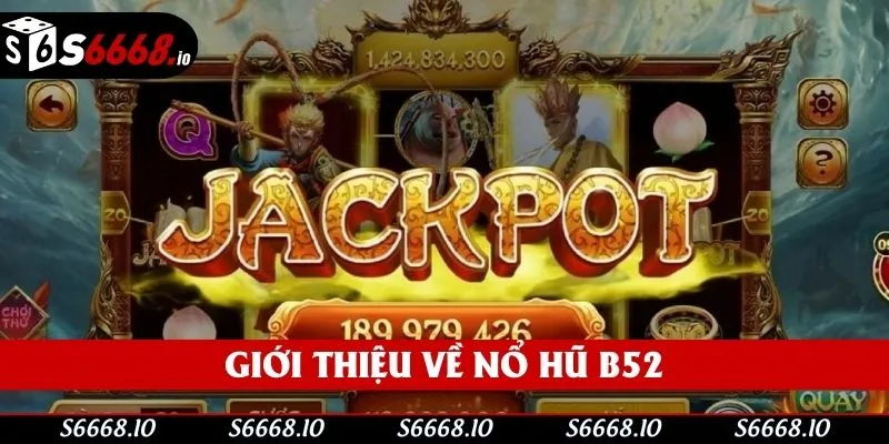 Nổ hũ B52 được yêu thích trên toàn cầu